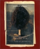 George Herms: Then and Now: Fifty Years of Assemblage артикул 910a.